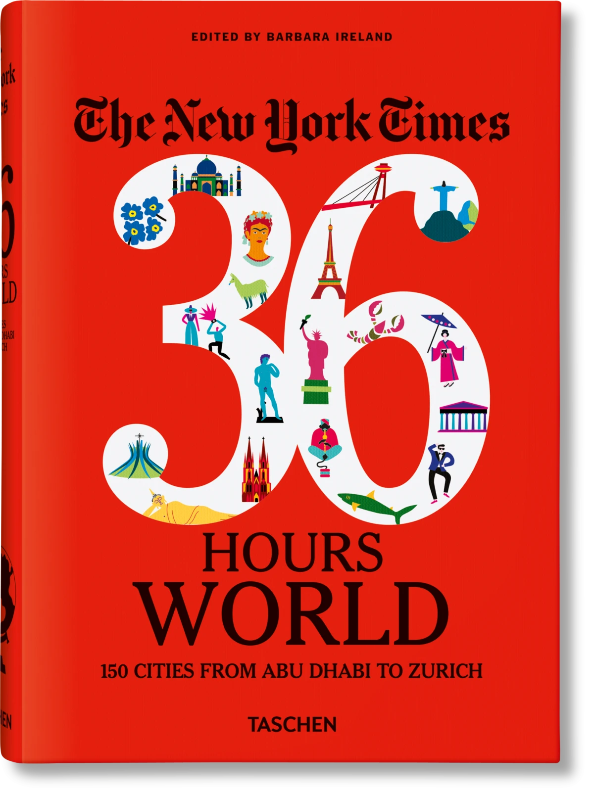 The New York Times 36 Hours. World. 150 Cities from Abu Dhabi to Zurich